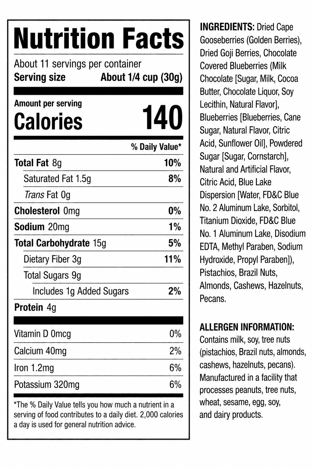 WITHAWARRIOR Warrior Mix Nutrition Facts: 140 calories per 30g serving, 8g fat, 15g carbohydrate, 3g fiber, 9g sugars including 1g added, 4g protein. Ingredients: dried cape gooseberries, dried goji berries, chocolate covered blueberries, pistachios, Brazil nuts, almonds, cashews, hazelnuts, pecans. Contains milk, soy, and tree nuts; made in a facility that processes peanuts, tree nuts, wheat, sesame, egg, soy, and dairy.